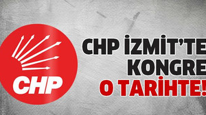 CHP İzmit’te kongre o tarihte!