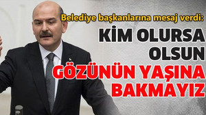 Kim olursa olsun gözünün yaşına bakmayız