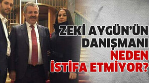Zeki Aygün’ün danışmanı neden istifa etmiyor?