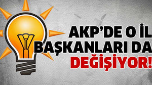AKP’de il başkanları da değişiyor!