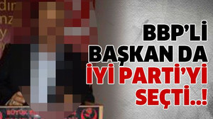 BBP’li başkan da İyi Parti’yi seçti..!