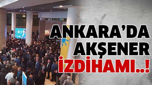 Ankara’da Akşener izdihamı..!