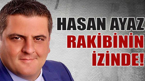 Hasan Ayaz rakibinin izinde!