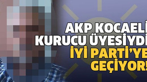 AKP Kocaeli kurucu üyesiydi İyi Parti’ye geçiyor!
