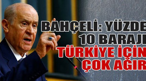 Bahçeli: Yüzde 10 barajı Türkiye için çok ağır