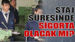 Staj süresinde sigorta olacak mı?