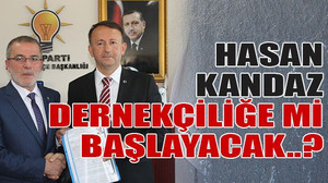 Hasan Kandaz dernekçiliğe mi başlayacak..?