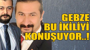 Gebze bu ikiliyi konuşuyor..!