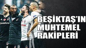 Beşiktaş’ın muhtemel rakipleri