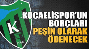 Kocaelispor’un borçları peşin olarak ödenecek