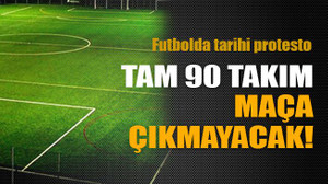 Tam 90 takım maça çıkmayacak!