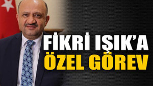 Fikri Işık’a özel görev