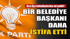 Bir belediye başkanı daha istifa etti
