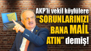 AKP’li vekil köylülere, “Sorunlarınızı bana mail atın” demiş!