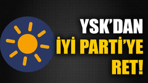 YSK’dan İYİ Parti’ye ret!