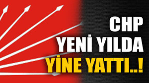 CHP yeni yılda yine yattı..!