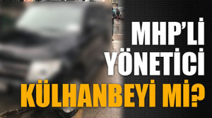 MHP’li yönetici külhanbeyi mi?