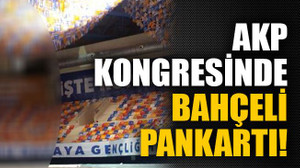 AKP kongresinde Bahçeli pankartı!