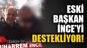 Eski başkan İnce’yi destekliyor!