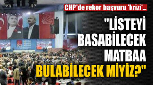 CHP'de rekor başvuru 'krizi'...