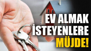 Ev almak isteyenlere müjde!