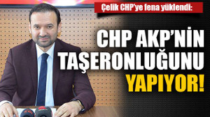 Çelik CHP’ye fena yüklendi