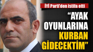 “Ayak oyunlarına kurban gidecektim”