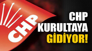 CHP mart ayında kurultaya gidiyor