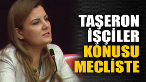 Taşeron işçiler konusu mecliste