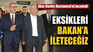 Hastanenin eksiklerini Bakan’a ileteceğiz