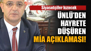 Ünlü’den hayrete düşüren MİA açıklaması