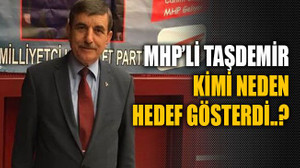 MHP’li Taşdemir kimi neden hedef gösterdi..?