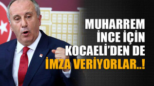 Muharrem İnce için Kocaeli’den de imza veriyorlar..!