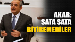 Akar: Sata sata bitiremediler