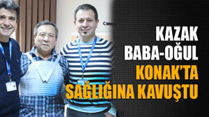 Kazak baba-oğul Konak’ta sağlığına kavuştu