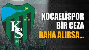 Kocaelispor bir ceza daha alırsa…