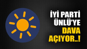 İyi Parti Ünlü’ye dava açıyor..!