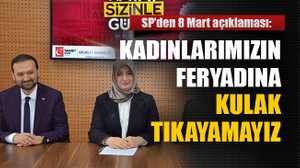 Kadınlarımızın feryadına kulak tıkayamayız