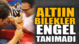 Altın bilekler engel tanımadı
