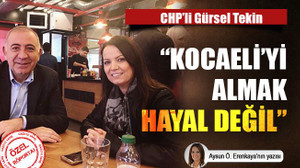 CHP’li Gürsel Tekin “Kocaeli'yi almak hayal değil"