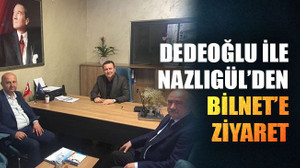 Dedeoğlu ile Nazlıgül’den Bilnet’e ziyaret