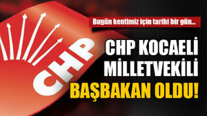 CHP Kocaeli milletvekili başbakan oldu!