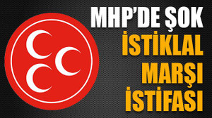MHP’de şok İstiklal Marşı istifası