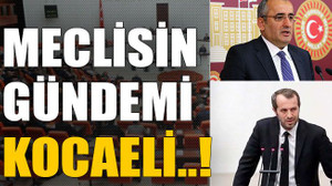 Meclisin gündemi Kocaeli..!