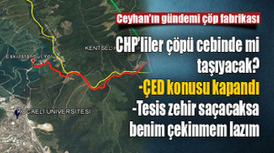 Ceyhan’ın gündemi çöp fabrikası