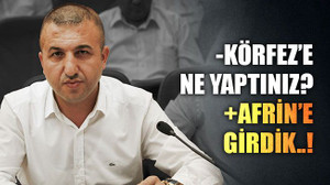 -Körfez’e ne yaptınız? +Afrin’e girdik..!