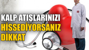 Kalp atışlarınızı hissediyorsanız dikkat