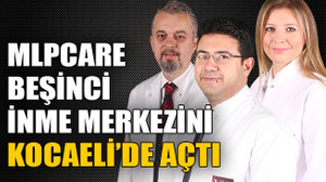 MLPCARE beşinci inme merkezini Kocaeli’de açtı