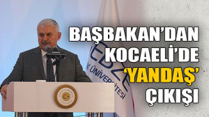 Başbakandan Kocaeli’de ‘yandaş’ çıkışı
