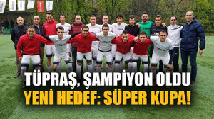 TÜPRAŞ, şampiyon oldu yeni hedef; süper kupa!